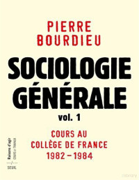 Pierre Bourdieu — Sociologie générale 1 Cours au Collège de France