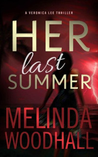 Melinda Woodhall [Woodhall, Melinda] — Her Last Summer: A Veronica Lee Thriller