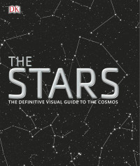 Dorling Kindersley — The Stars The Definitive Visual Guide To The Cosmos