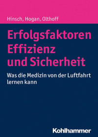 Martin Hinsch & Barbara Hogan & Jens J. Olthoff — Erfolgsfaktoren Effizienz und Sicherheit: Was die Medizin von der Luftfahrt lernen kann