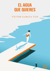 Víctor García Tur — El agua que quieres