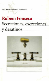 Rubem Fonseca — Secreciones, Excreciones Y Desatinos