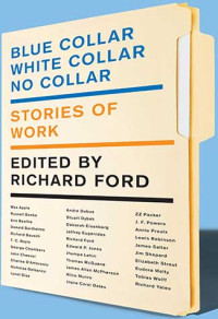 Richard Ford — Blue Collar, White Collar, No Collar