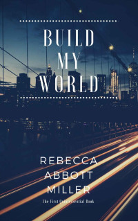 Rebecca Abbott Miller — Build My World (The Quintessential Series Book 1)