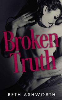 Beth Ashworth [Ashworth, Beth] — Broken Truth