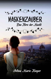 Selina Kesper [Kesper, Selina] — Maskenzauber: Das Herz der Macht (German Edition)