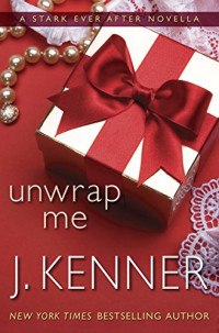 J. Kenner — Unwrap Me: A Stark Ever After Novella