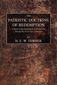 H. E. W. Turner; — The Patristic Doctrine of Redemption