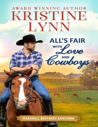 Kristine Lynn — All’s Fair with Love and Cowboys (The Marshall Brothers of Texas Book 1)