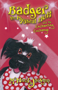 McNicol, Lyn — Badger the Mystical Mutt and the Enchanting Exchange