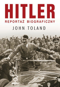 John Toland — Hitler. Reportaż biograficzny