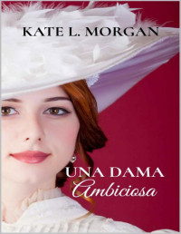 Kate L. Morgan — Una dama ambiciosa
