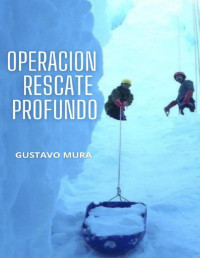 Gustavo Mura — Operacion Rescate Profundo: Antártida 2005 (Hechos reales)