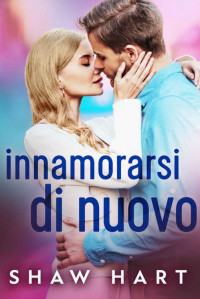 Shaw Hart — Innamorarsi Di Nuovo (Italian Edition)