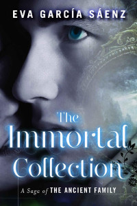 Eva García Sáenz [Sáenz, Eva García] — The Immortal Collection (A Saga of the Ancient Family Book 1)