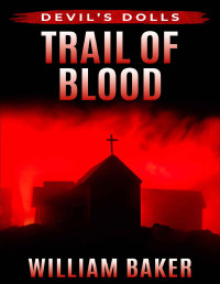 William Baker — Trail of Blood (Devil's Dolls Book 3)