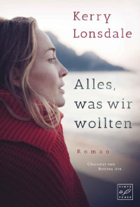 Kerry Lonsdale — Alles, was wir wollten (Alles, was wir waren 3)