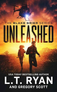 L.T. Ryan & Gregory Scott — Unleashed (Blake Brier Thrillers Book 2)