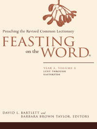 Taylor, Barbara Brown.;Bartlett, David Lyon; — Feasting on the Word: Year A, Volume 2