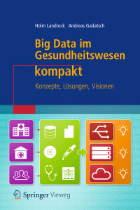 Landrock, Holm & Gadatsch, Andreas — Big Data im Gesundheitswesen kompakt · Konzepte, Lösungen, Visionen