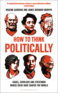 James Bernard Murphy;Graeme Garrard; — How to Think Politically