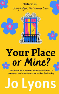 Jo Lyons — Your Place or Mine?: The hilarious new romcom