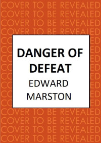 Edward Marston — Danger of Defeat - Home Front Detective, Book 10