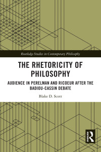 Blake D. Scott — The Rhetoricity of Philosophy: Audience in Perelman and Ricoeur after the Badiou-Cassin Debate