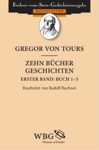 von Tours, Gregor — Zehn Bücher Geschichten Erster Band: Buch 1-5