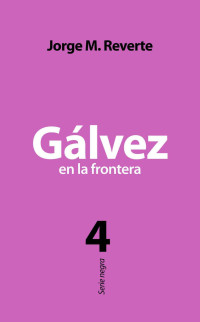 Jorge M. Reverte — Gálvez en la frontera (Spanish Edition)