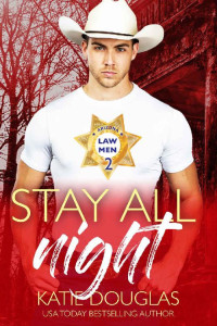 Katie Douglas — Stay All Night: Arizona Law 2 (Arizona Heat Book 6)