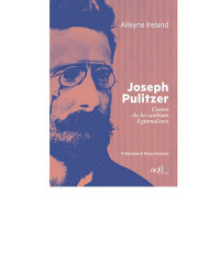 Alleyne Ireland  — Joseph Pulitzer. L’uomo che ha cambiato il giornalismo (2017)