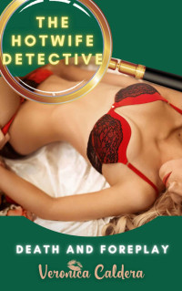 Veronica Caldera — The Hotwife Detective: Death and Foreplay
