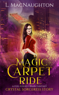 L. MacNaughton — Magic Carpet Ride: A Feel-Good Urban Fantasy