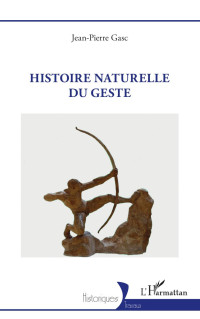 Jean-Pierre Gasc; — Histoire naturelle du geste