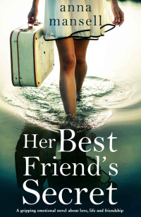 Mansell, Anna — Her Best Friend's Secret: A gripping, emotional novel about love, life and the power of friendship