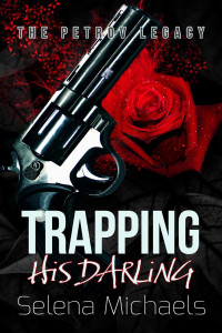 Selena Michaels — Trapping His Darling : A Dark Russian Mafia Romance (The Petrov Legacy Book 2)