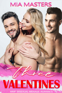 Mia Masters [Masters, Mia] — Three Valentines: MMF Bisexual Menage Romance (Three in Love Book 5)