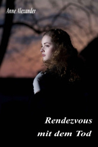 Alexander, Anne [Alexander, Anne] — Rendezvous mit dem Tod