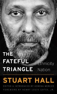 Stuart Hall — The Fateful Triangle: Race, Ethnicity, Nation