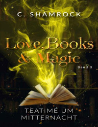 C. Shamrock & Dagny Fisher — Teatime um Mitternacht (Love, Books & Magic 3) (German Edition)