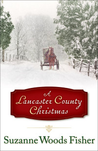 Suzanne Woods Fisher — Lancaster County Christmas, A