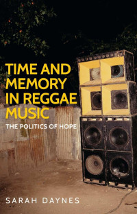 Sarah Daynes — Time and memory in reggae music: The politics of hope