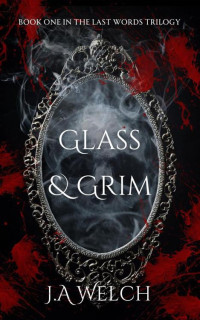 JA Welch — Glass & Grim (The Last Words Trilogy Book 1)