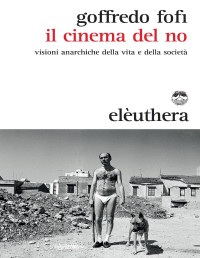 Goffredo Fofi — Il cinema del no - visioni anarchiche della vita e della società