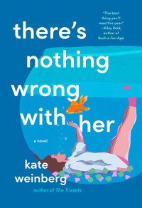 Kate Weinberg — There's Nothing Wrong with Her