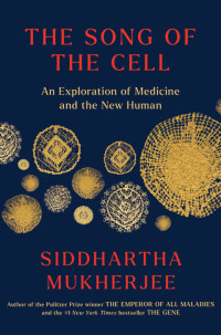 Siddhartha Mukherjee — The Song of the Cell