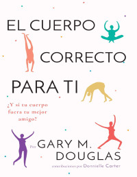 Gary M. Douglas & Donnielle Carter — El Cuerpo Correcto Para Ti