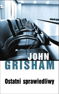 John Grisham — Ostatni sprawiedliwy