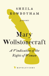 Mary Wollstonecraft; — A Vindication of the Rights of Woman